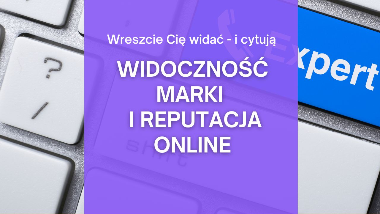 Oferta agencji - WIDOCZNOŚĆ MARKI I REPUTACJA ONLINE
