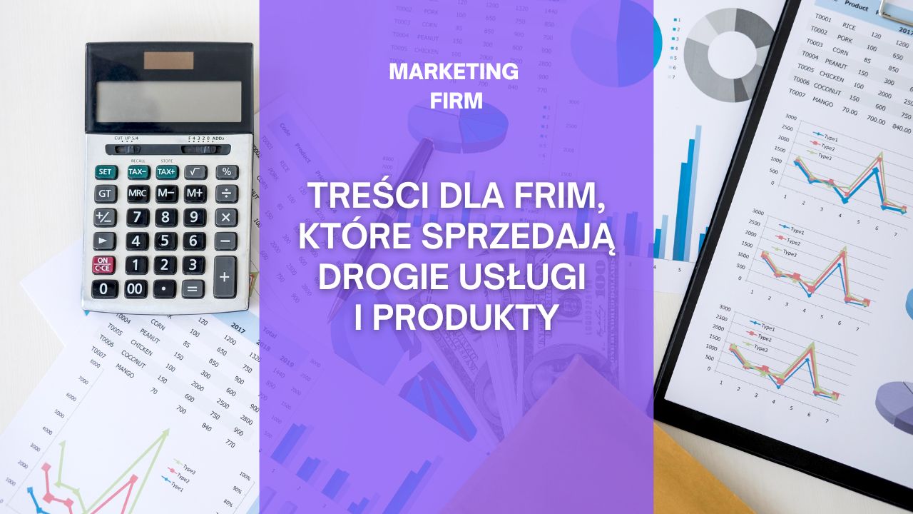 Treści dla firm, które sprzedają drogie usługi i produkty lub mają długi proces zakupowy